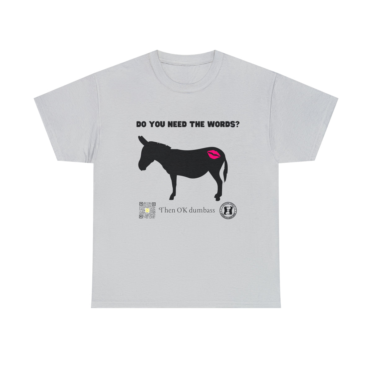 Do You Really Need the Words Dumbass Tee