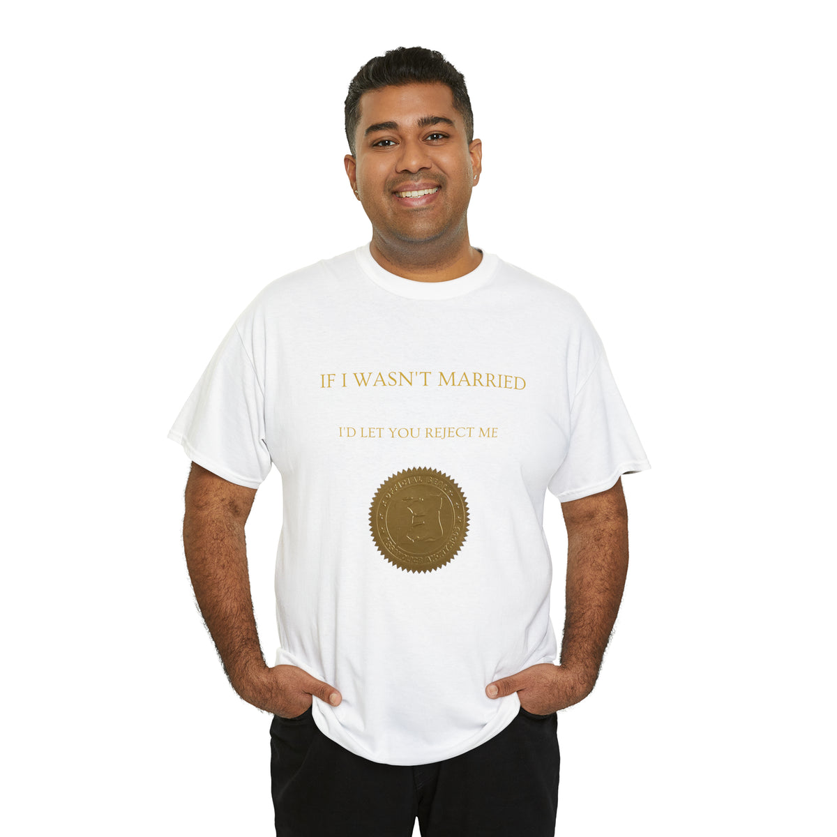 If I Wasn't Married I'd Let You Reject Me Tee