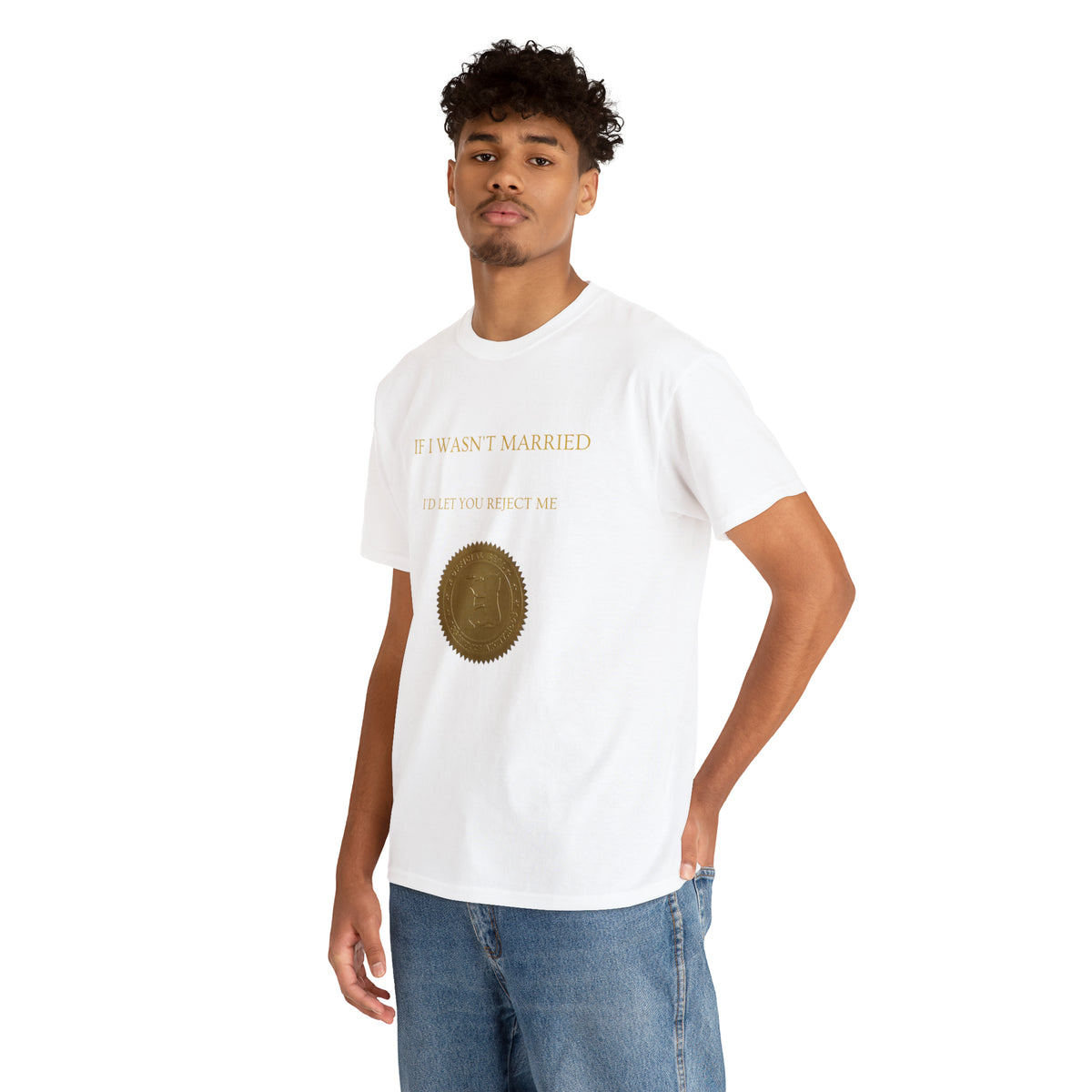 If I Wasn't Married I'd Let You Reject Me Tee