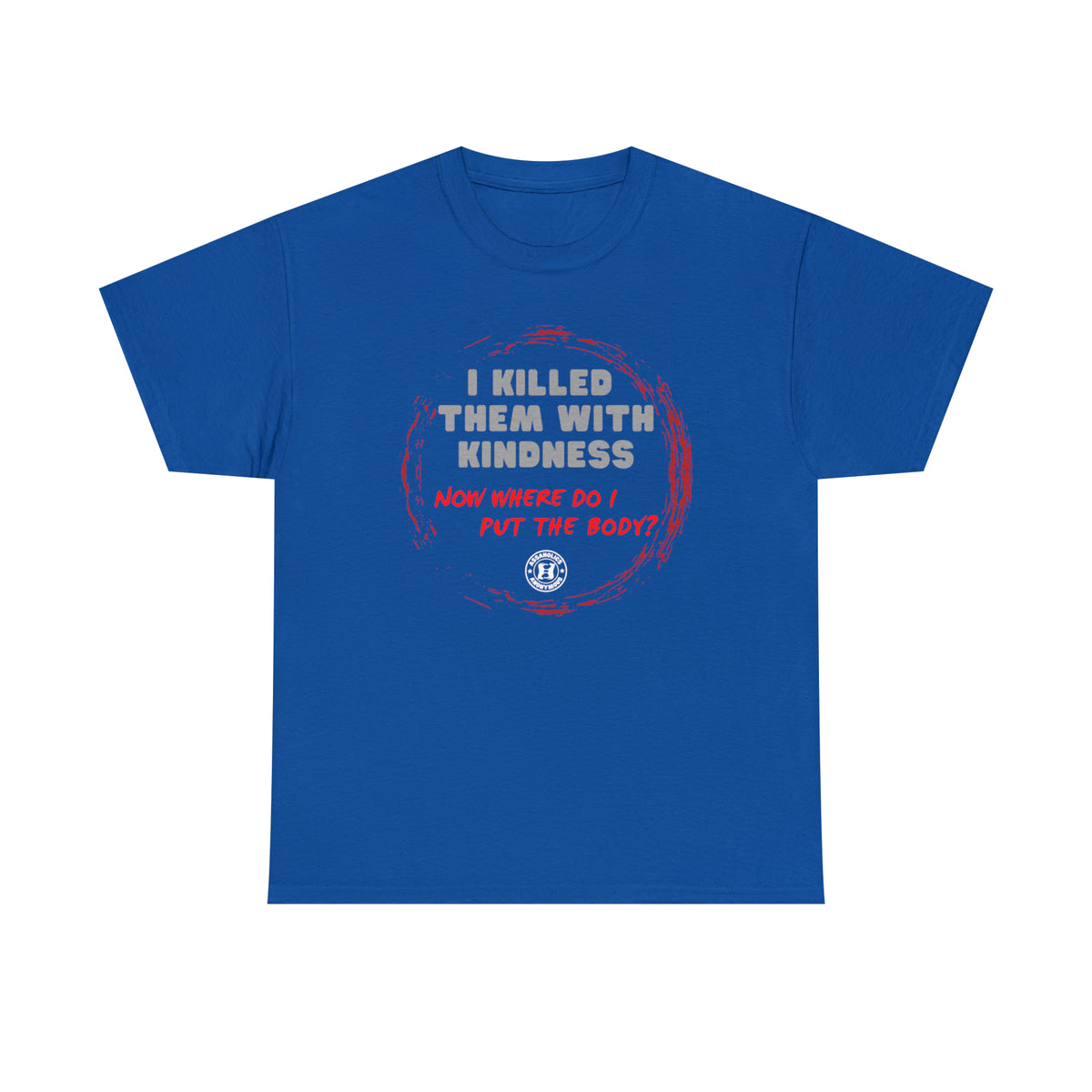 I killed them with Kindness Tee