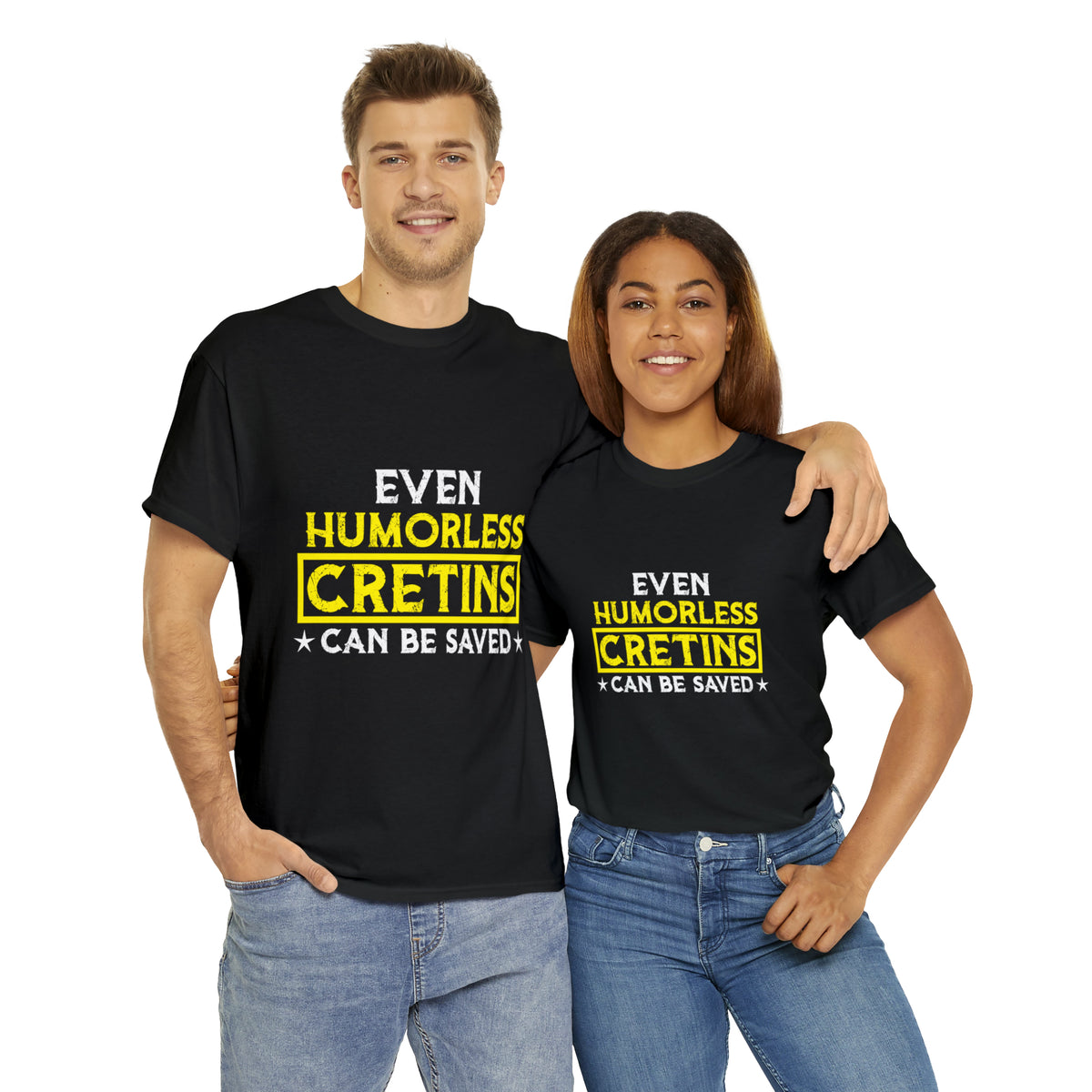 Even Humorless Cretins Can Be Saved Tee