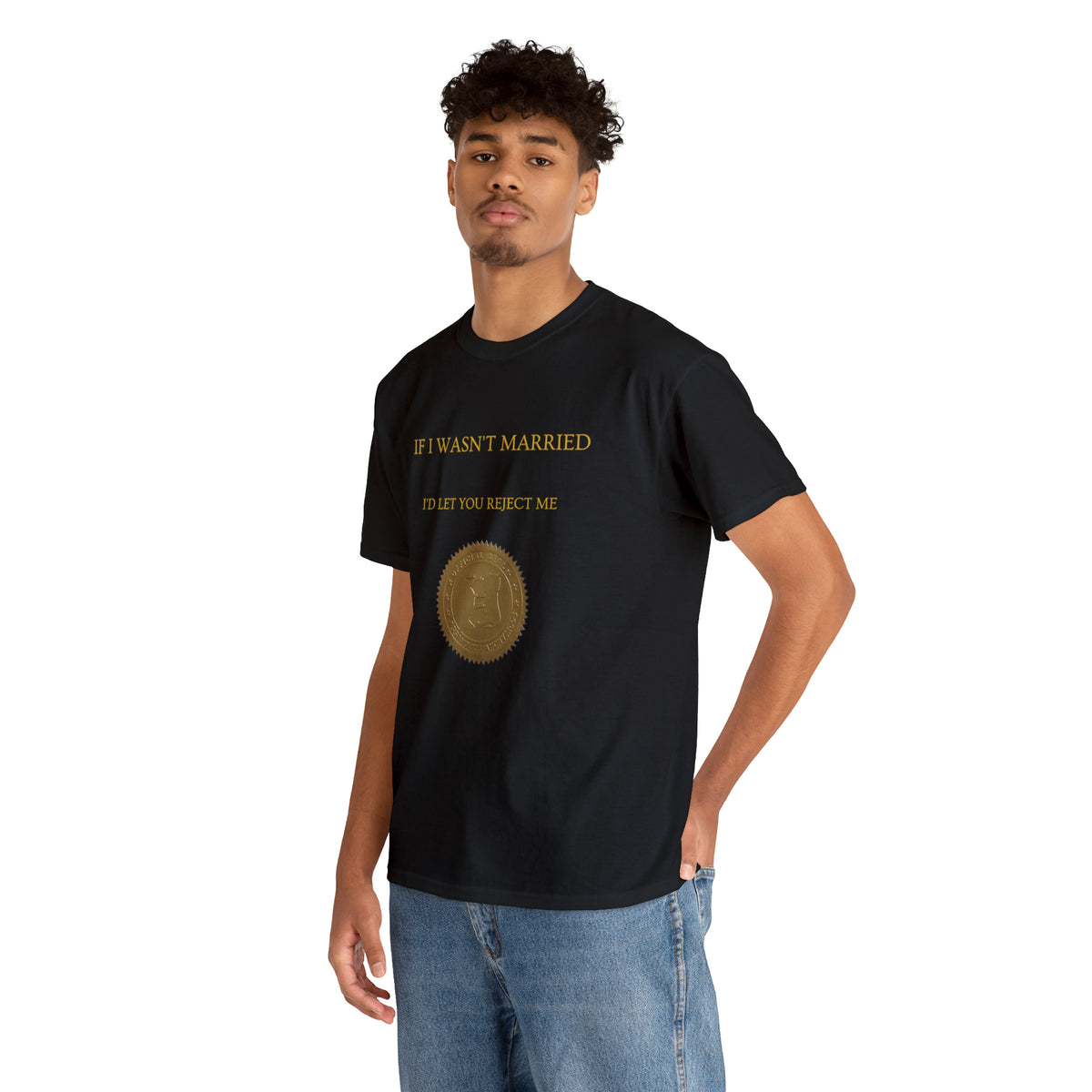 If I Wasn't Married I'd Let You Reject Me Tee