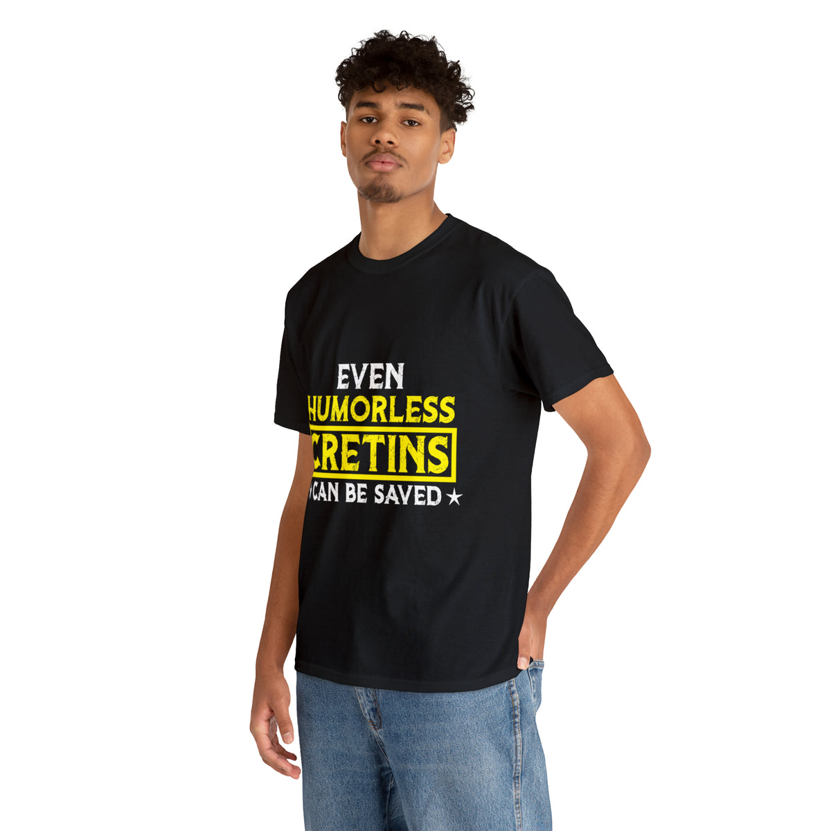 Even Humorless Cretins Can Be Saved Tee