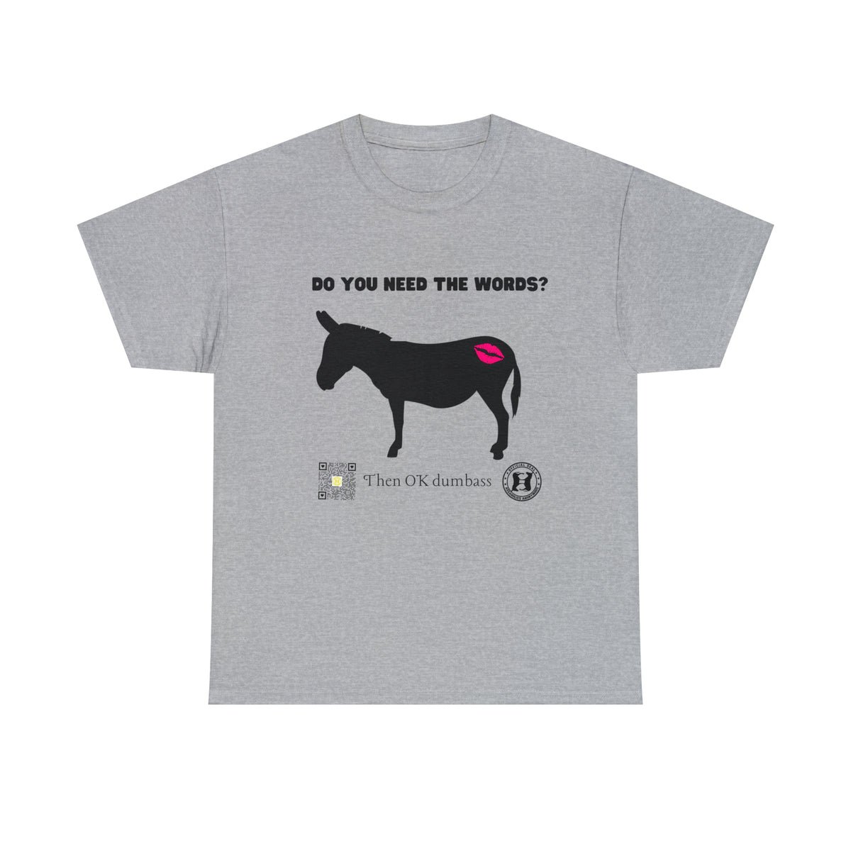 Do You Really Need the Words Dumbass Tee