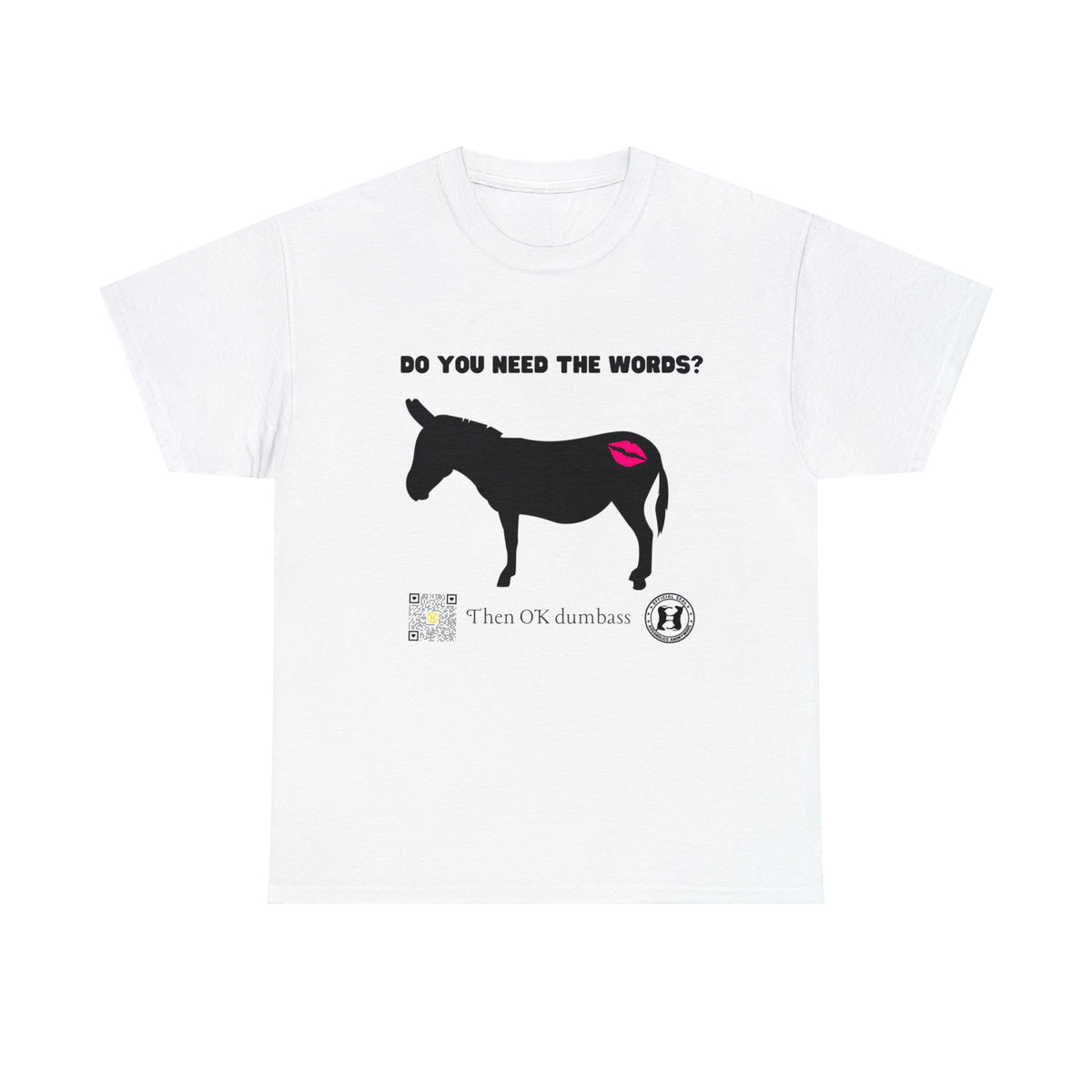 Do You Really Need the Words Dumbass Tee
