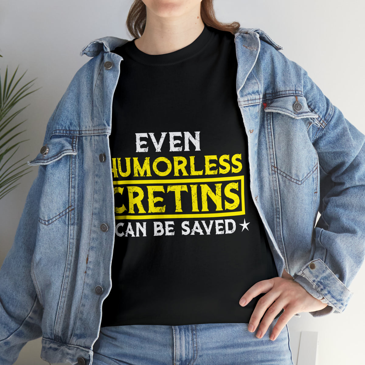 Even Humorless Cretins Can Be Saved Tee