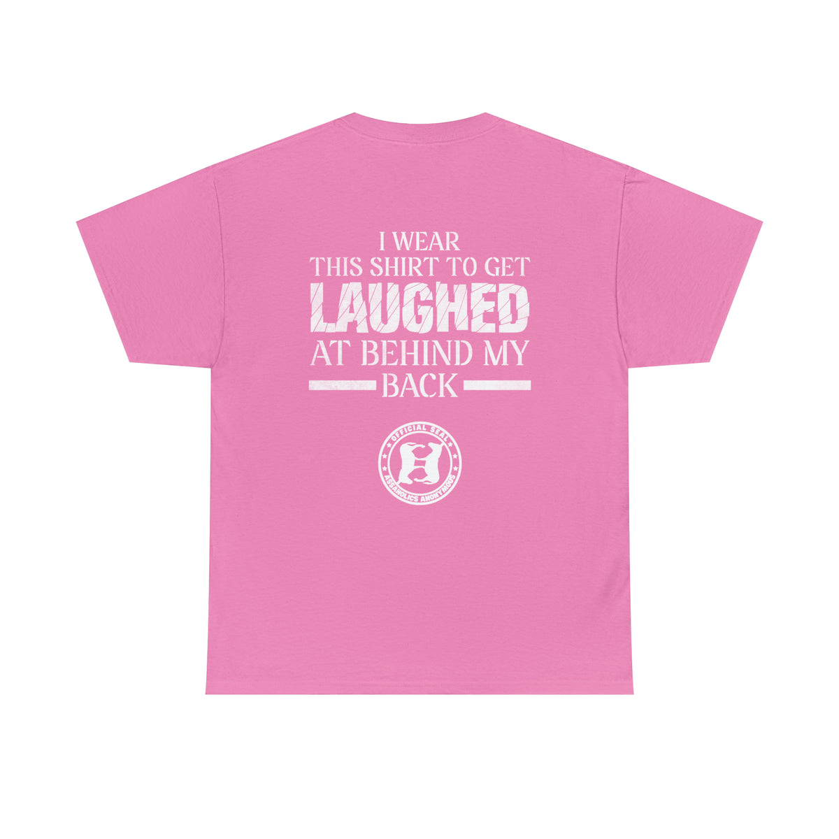 I Wear This Shirt to Get Laughed at Behind My Back (Printed on Back) Heavy Cotton Tee