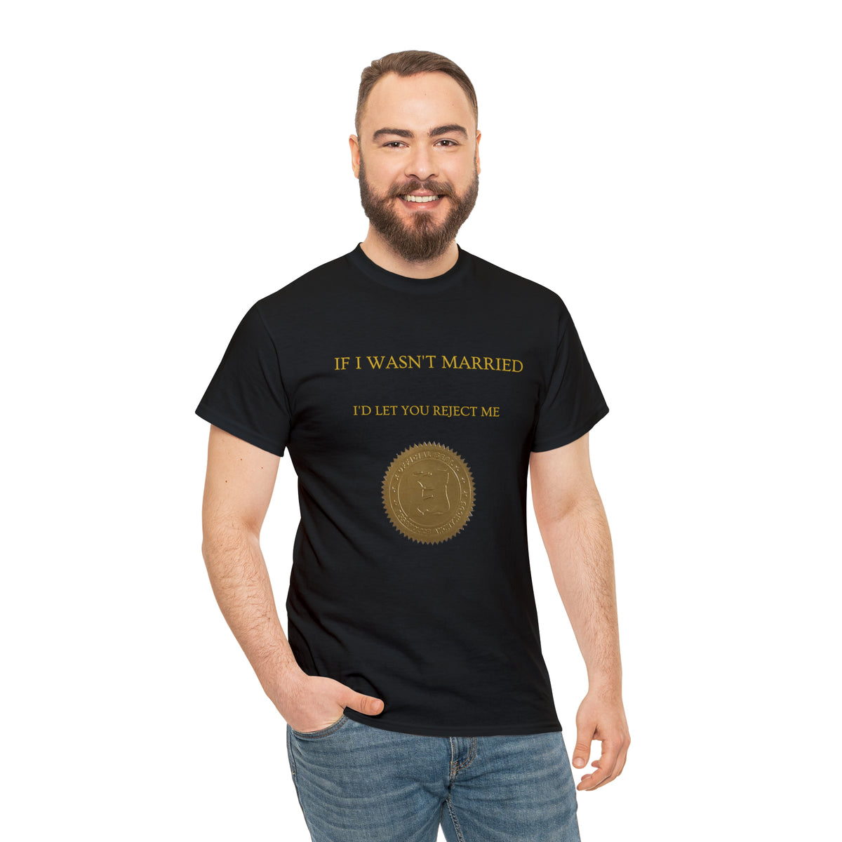 If I Wasn't Married I'd Let You Reject Me Tee