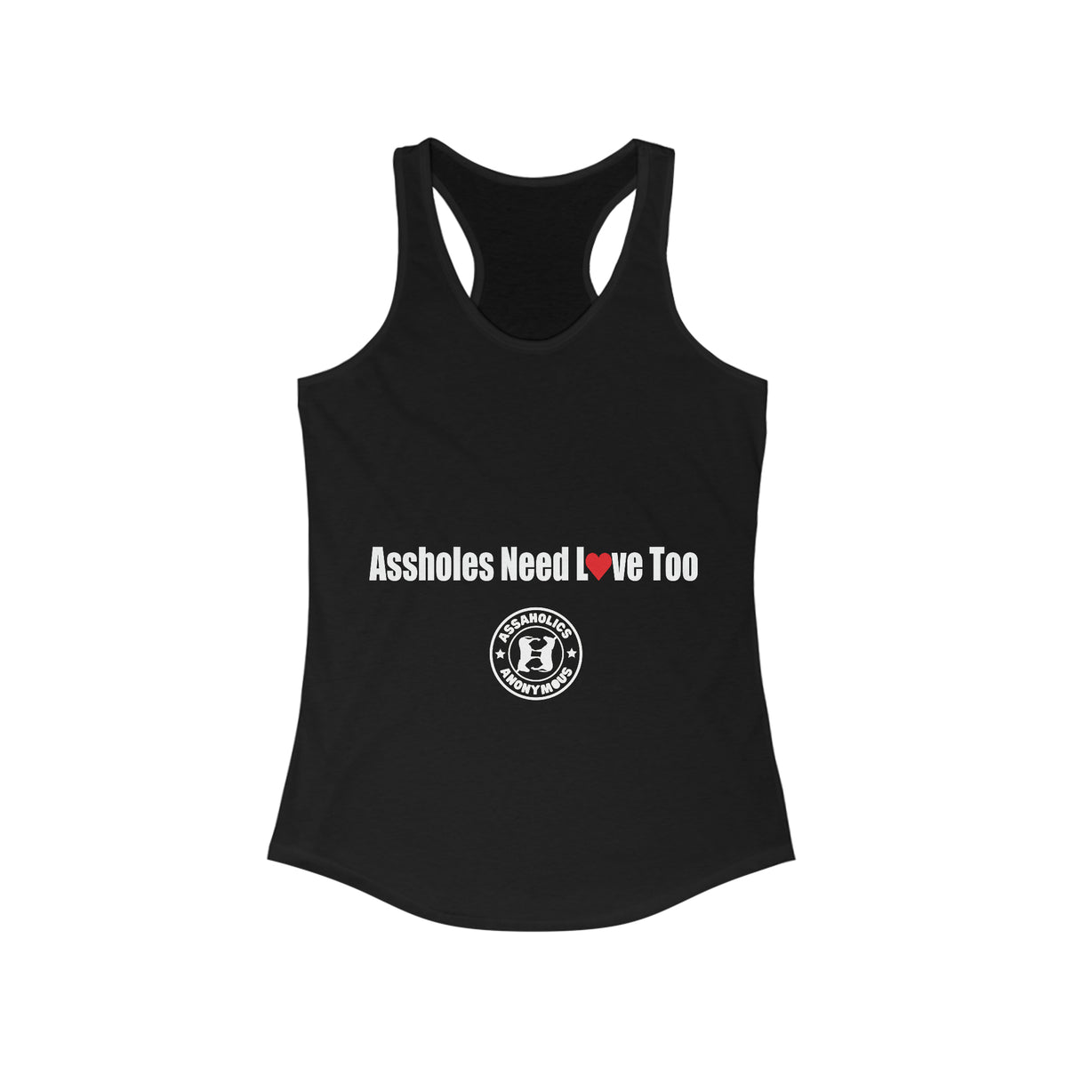 Women&#39;s &quot;Assholes Need Love Too&quot; - Racerback Tank