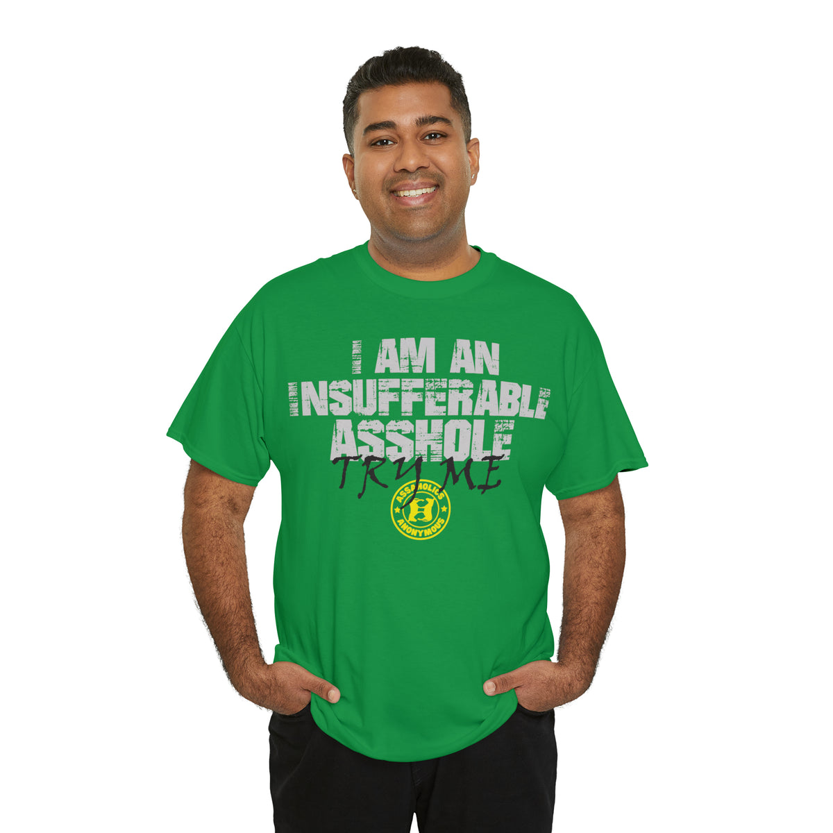 I Am an Insufferable Asshole - Try Me Tee