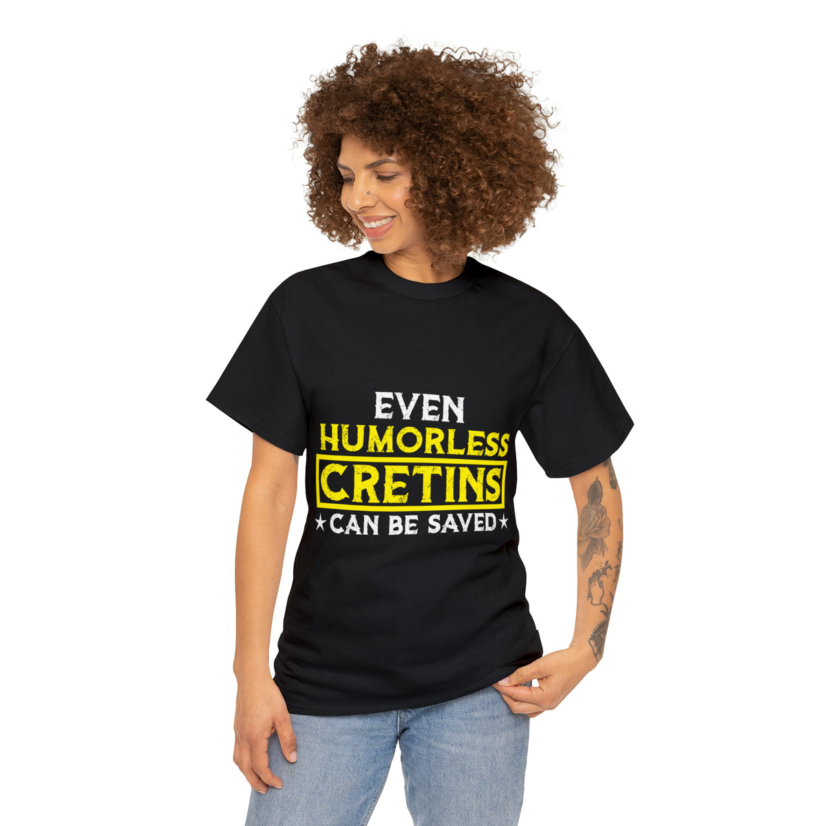 Even Humorless Cretins Can Be Saved Tee