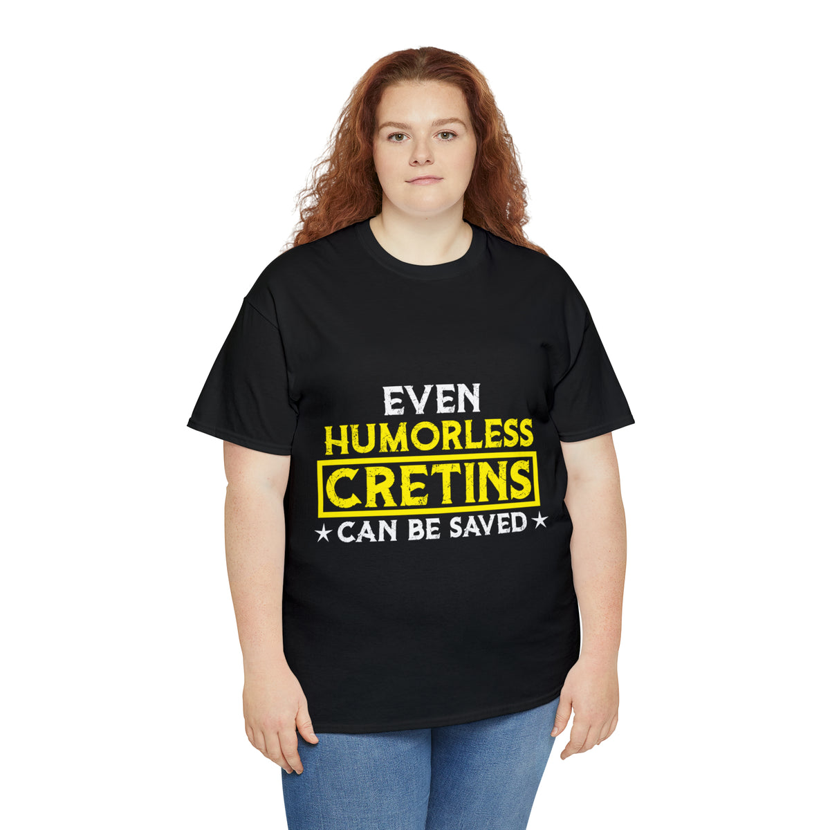 Even Humorless Cretins Can Be Saved Tee