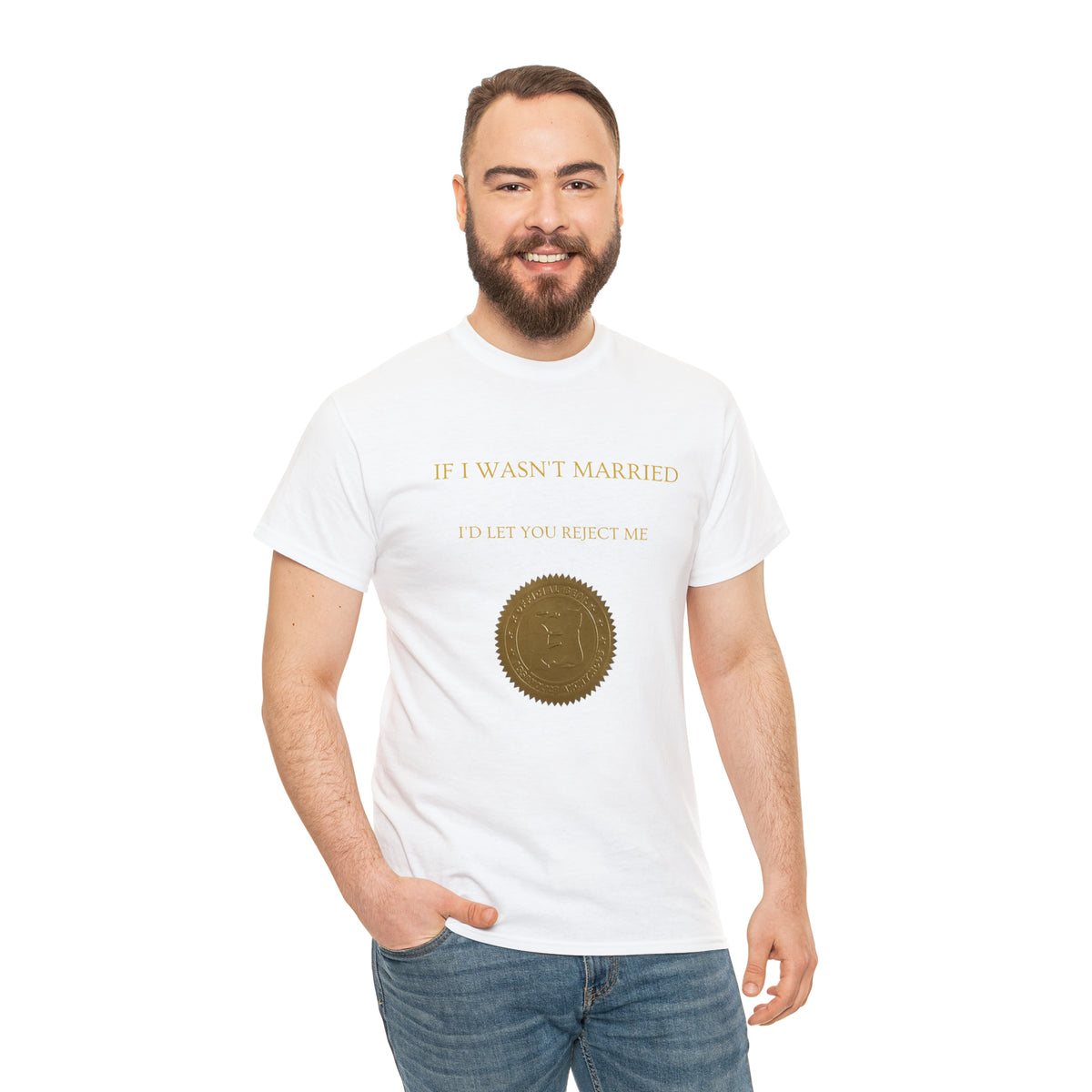 If I Wasn't Married I'd Let You Reject Me Tee