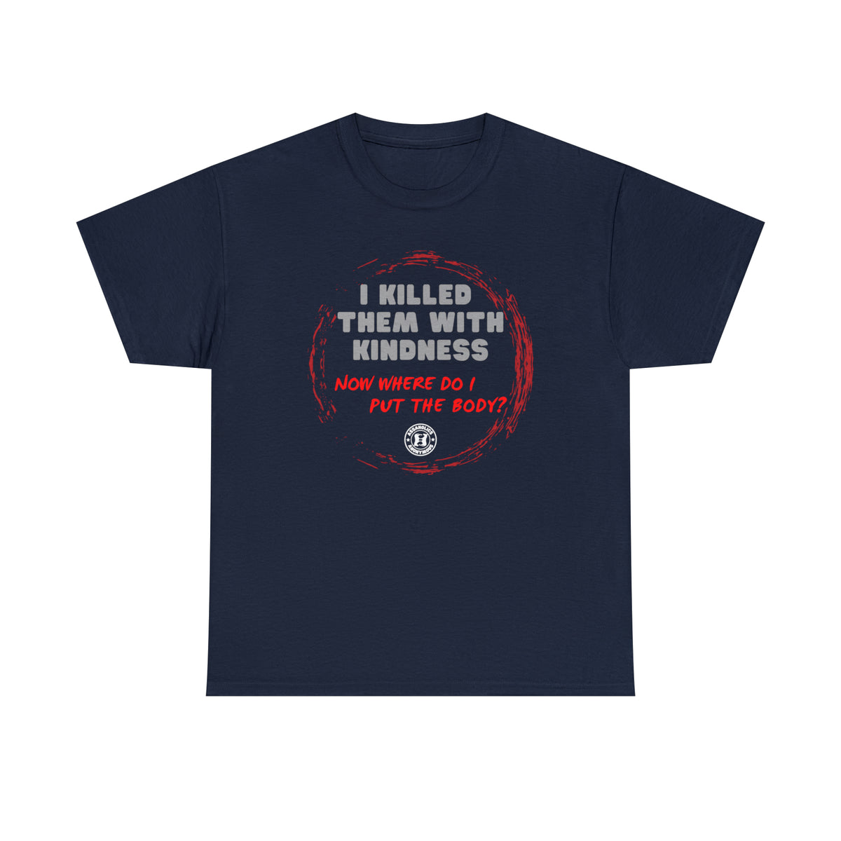 I killed them with Kindness Tee