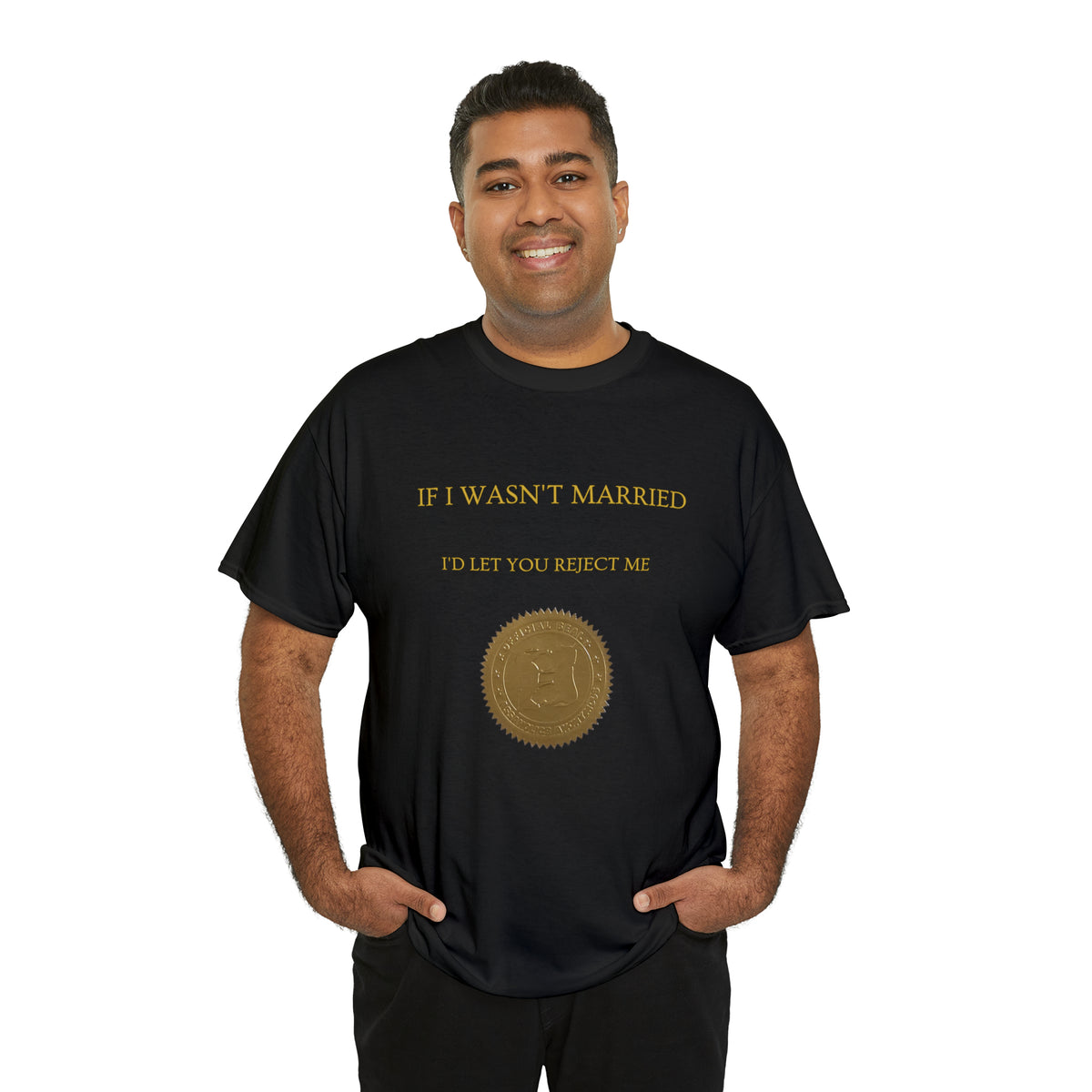 If I Wasn't Married I'd Let You Reject Me Tee