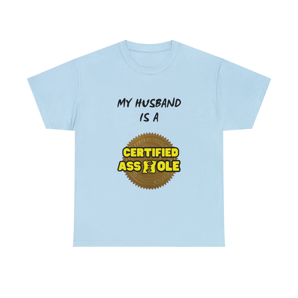 My Husband is a Certified Asshole Tee (Pairs with &quot;I Am the Husband&quot; Tee)