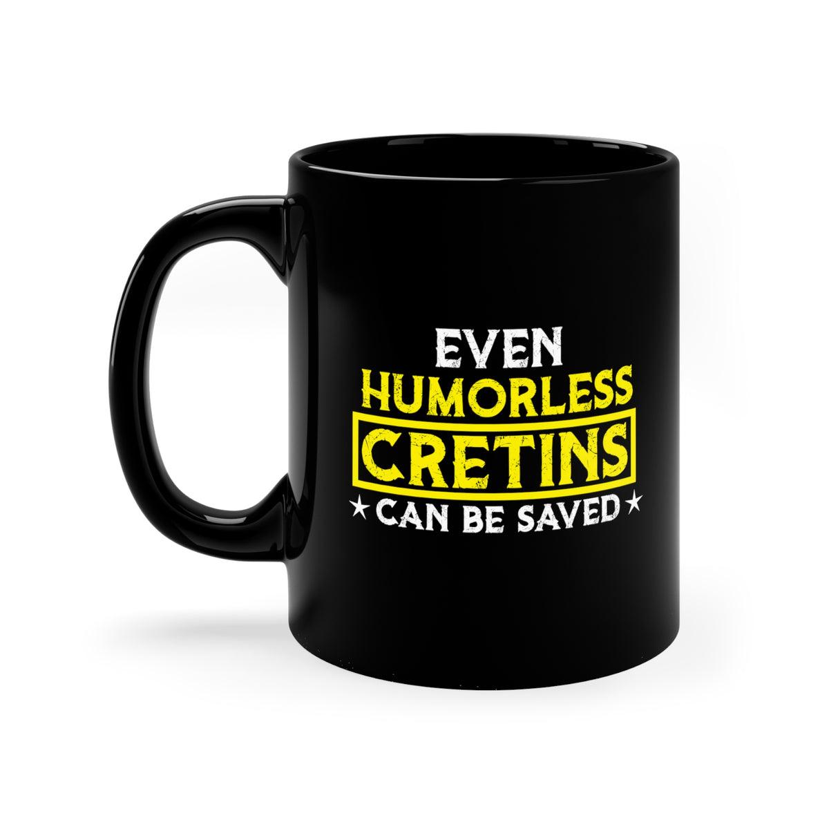 Even Humorless Cretins Can Be Saved Mug