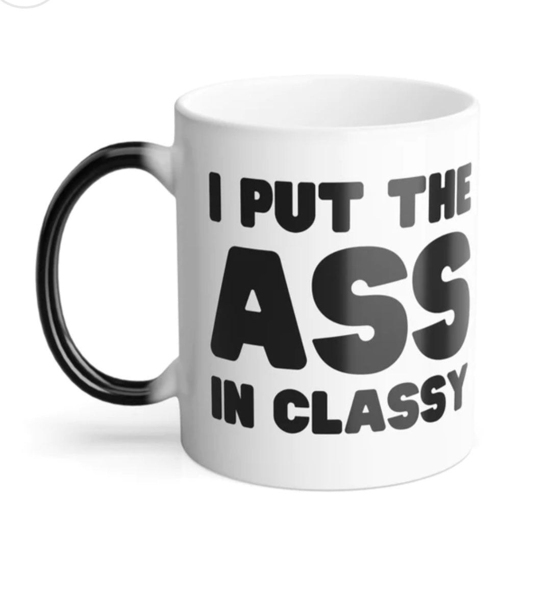 I Put the Ass in Classy - Magic Reveal Mug
