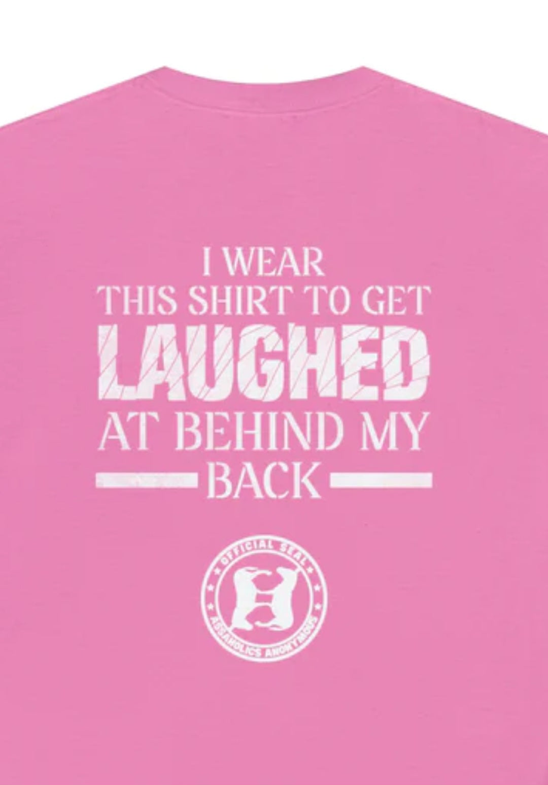 I Wear This Shirt to Get Laughed at Behind My Back (Printed on Back) Heavy Cotton Tee