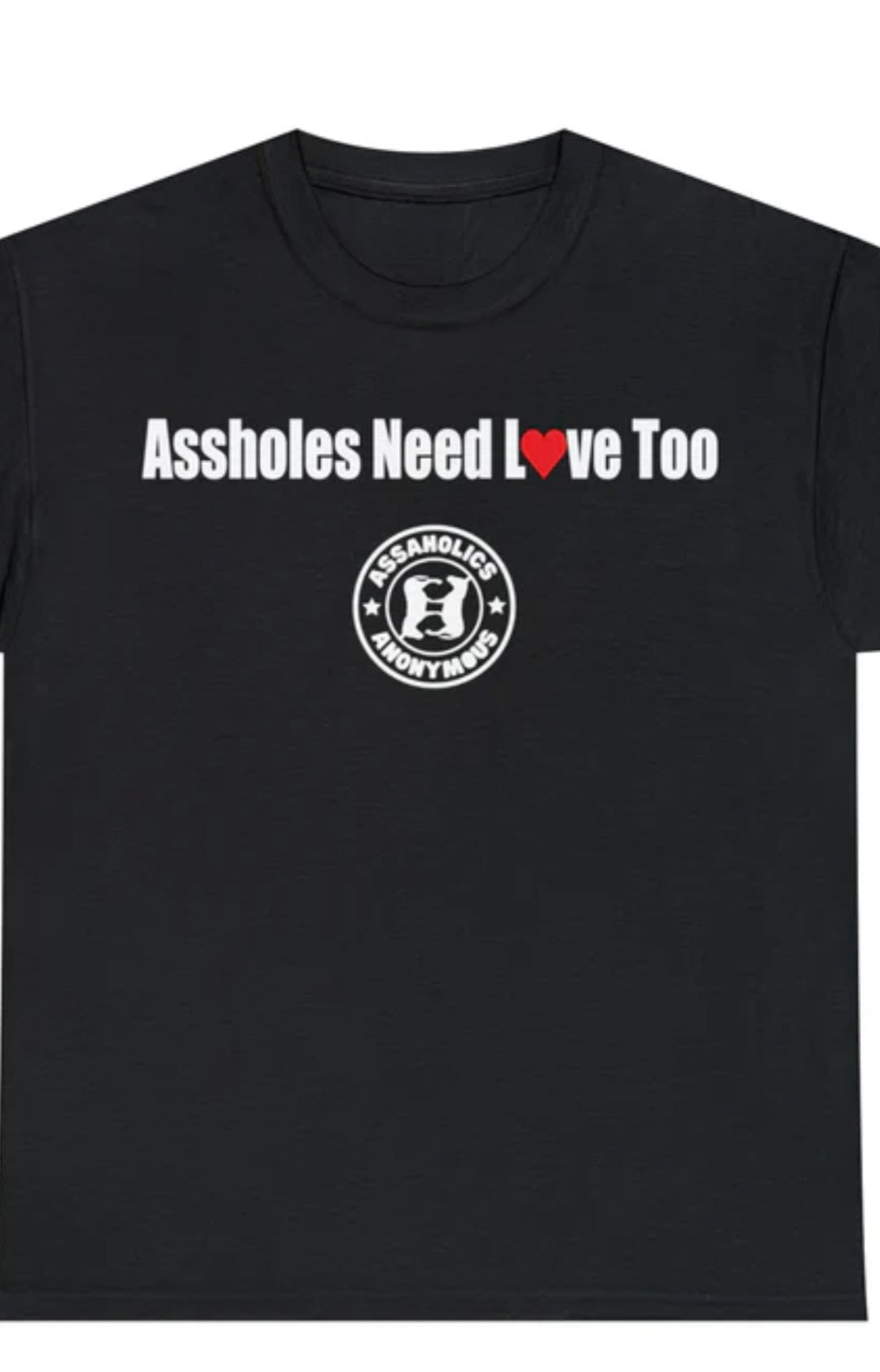 Men&#39;s &quot;Assholes Need Love Too&quot; Heavy Cotton Tee