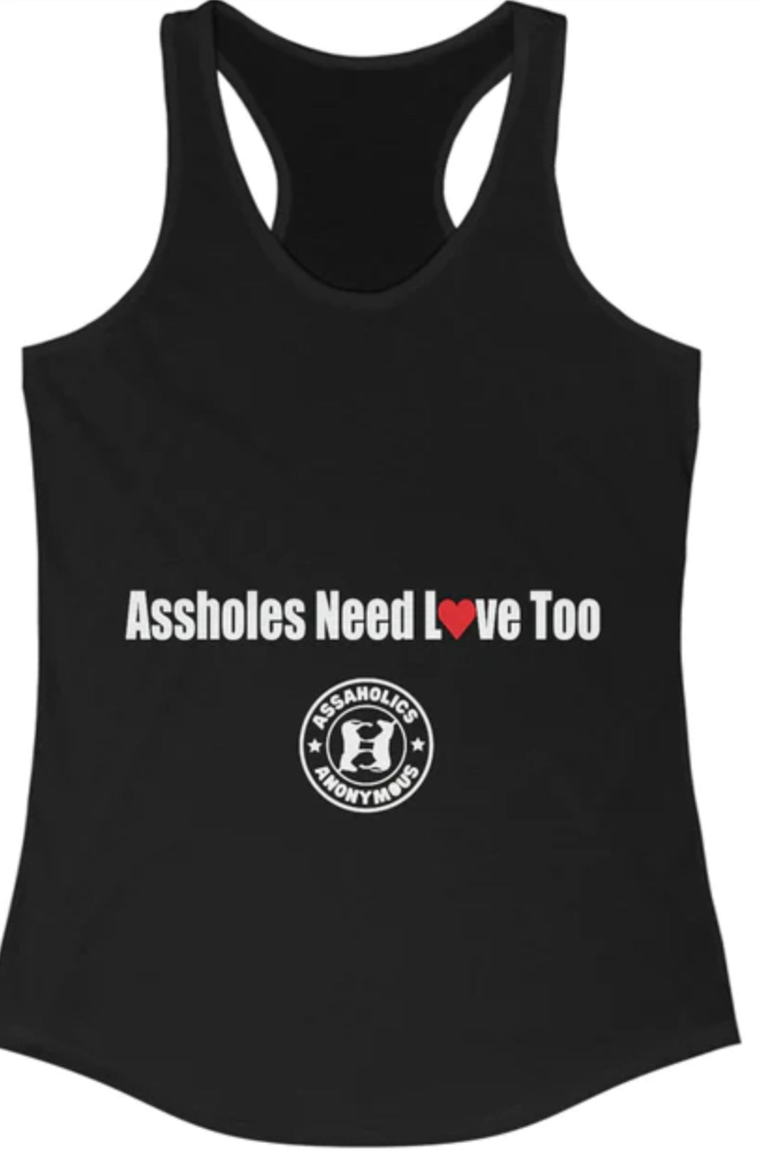 Women&#39;s &quot;Assholes Need Love Too&quot; - Racerback Tank