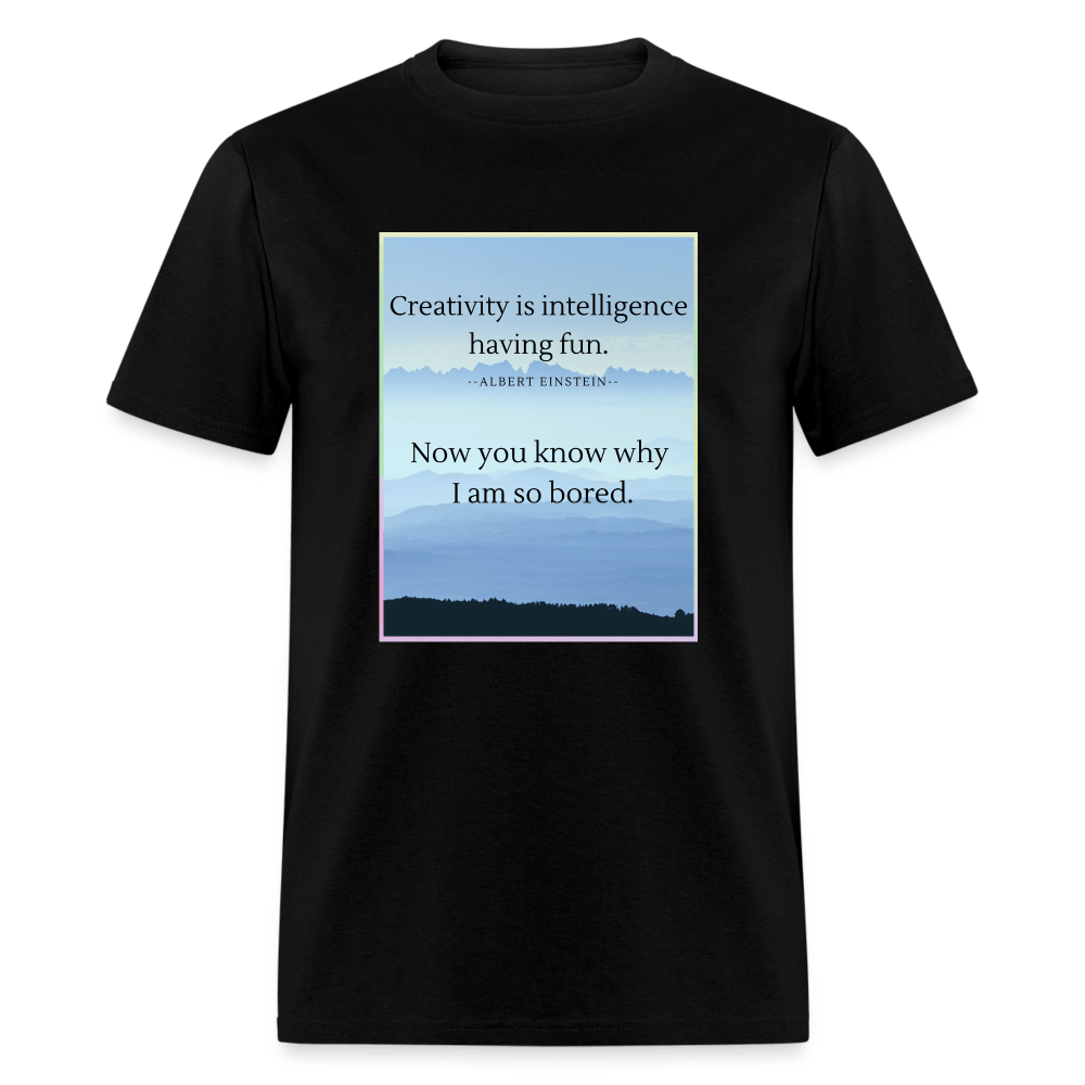Creativity Is Intelligence Having Fun Unisex T-Shirt - black