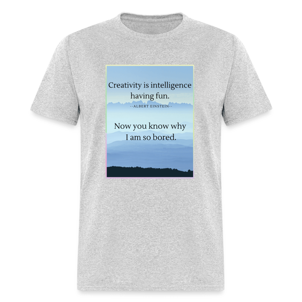 Creativity Is Intelligence Having Fun Unisex T-Shirt - heather gray