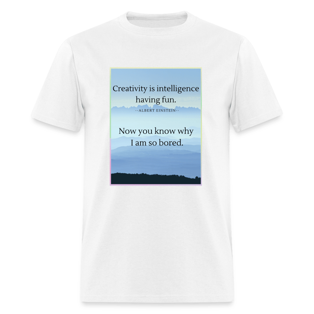 Creativity Is Intelligence Having Fun Unisex T-Shirt - white