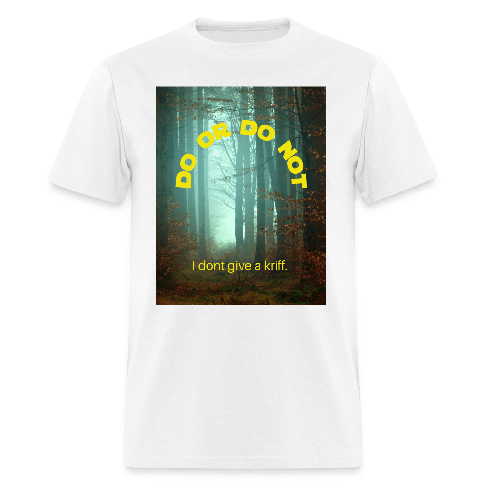Do or Do Not - I Dont Give a Kriff Unisex T-Shirt - white
