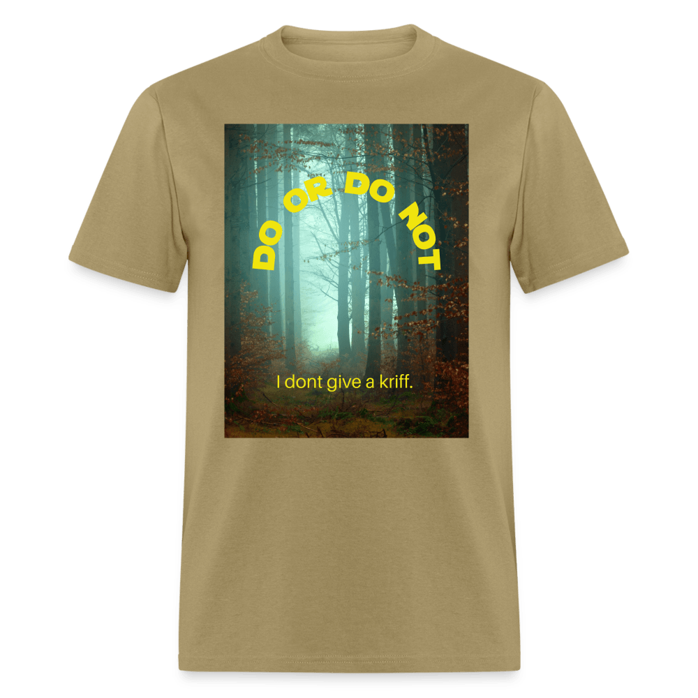 Do or Do Not - I Dont Give a Kriff Unisex T-Shirt - khaki