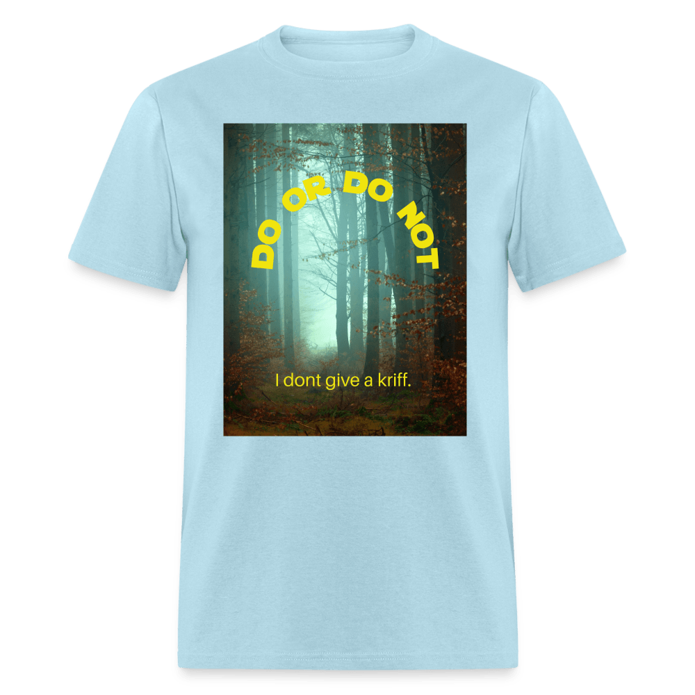 Do or Do Not - I Dont Give a Kriff Unisex T-Shirt - powder blue