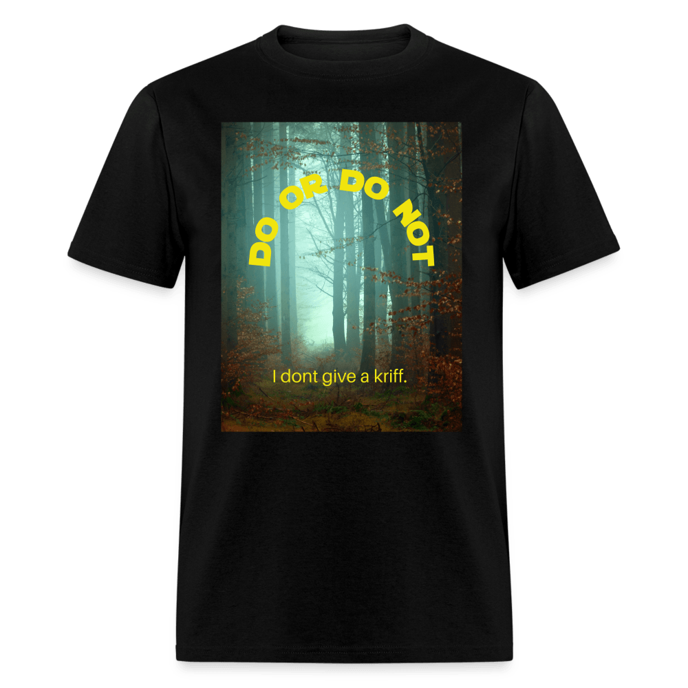 Do or Do Not - I Dont Give a Kriff Unisex T-Shirt - black
