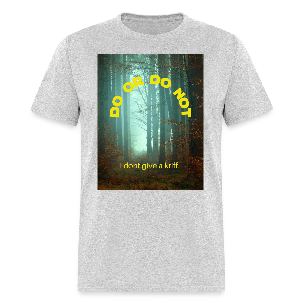 Do or Do Not - I Dont Give a Kriff Unisex T-Shirt - heather gray
