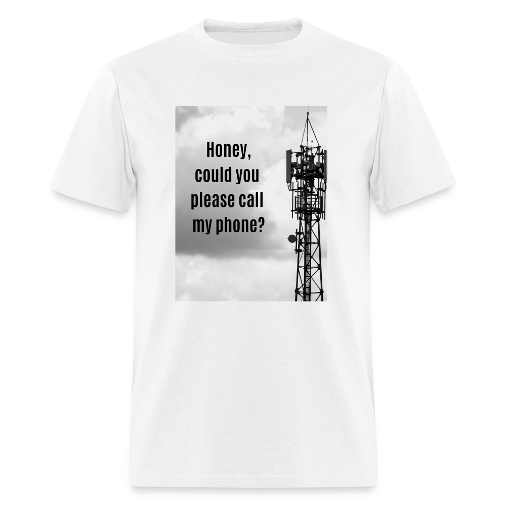 Honey Could You Please Call My Phone Unisex T-Shirt - white