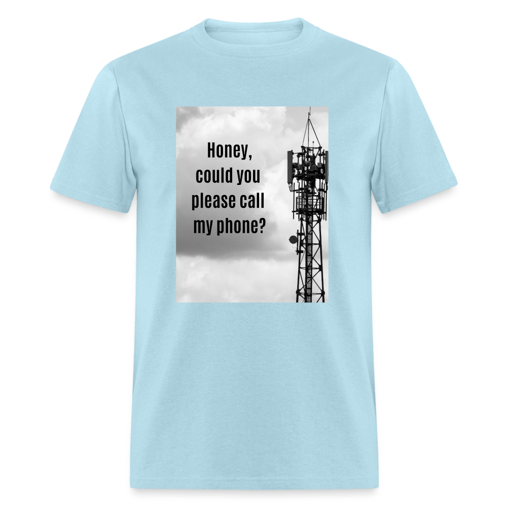 Honey Could You Please Call My Phone Unisex T-Shirt - powder blue