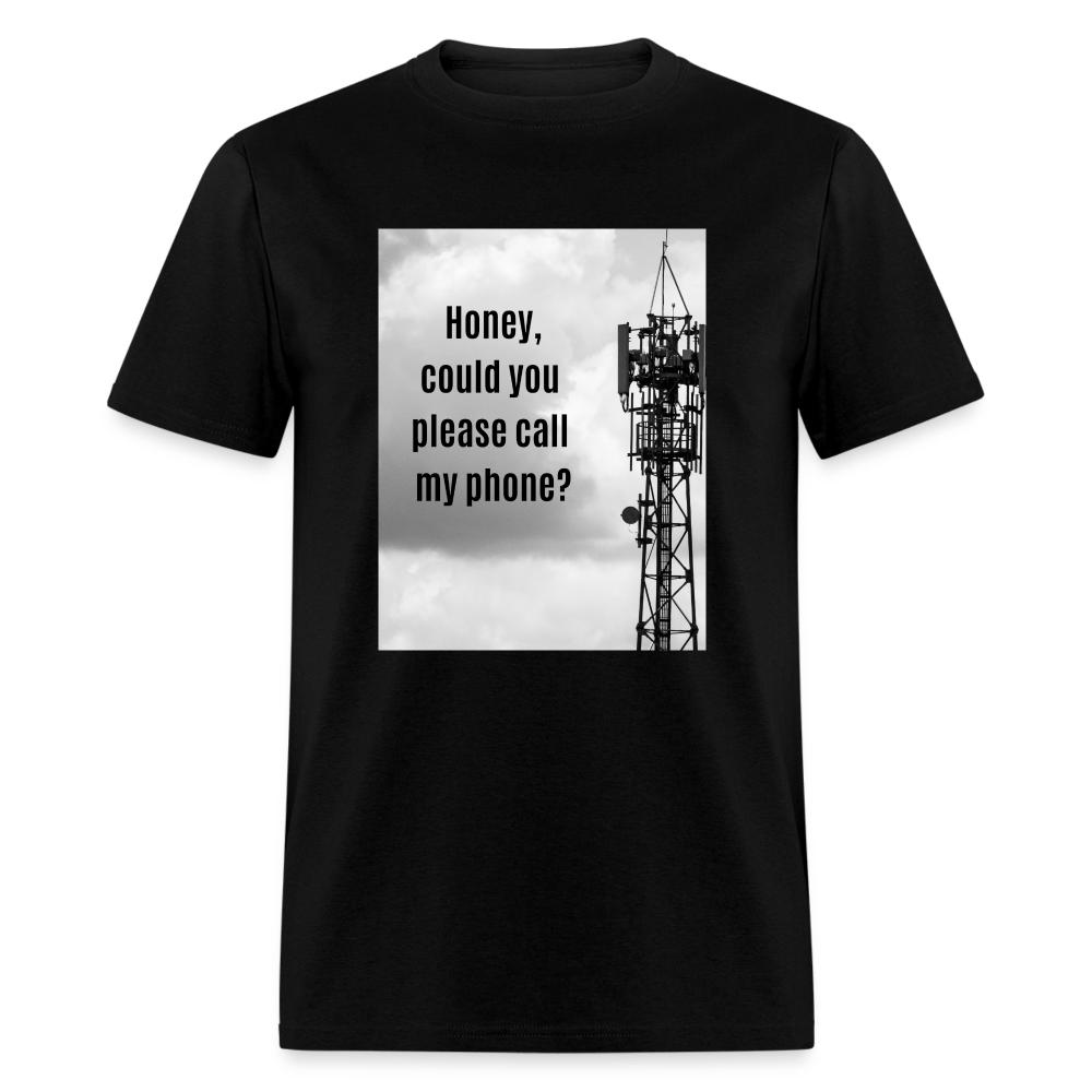 Honey Could You Please Call My Phone Unisex T-Shirt - black