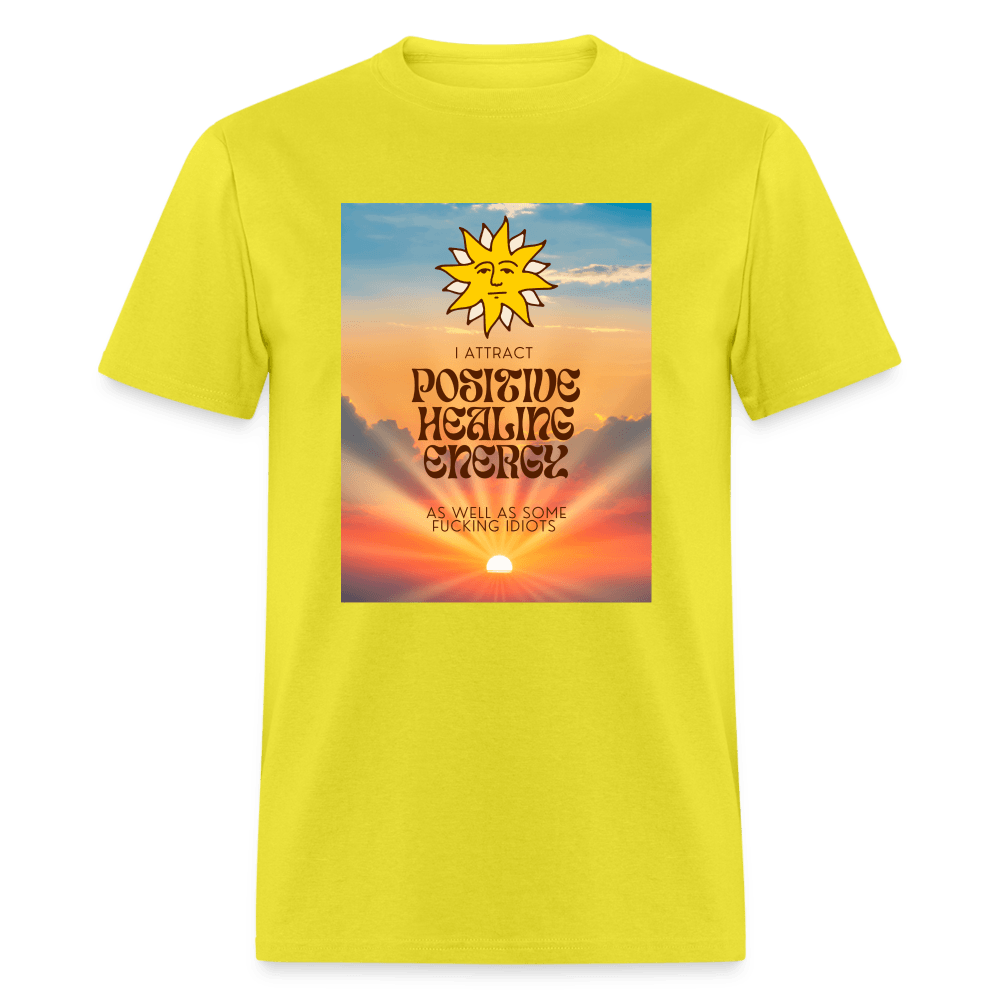 I Attract Positive Healing Energy and Some Idiots Unisex T-Shirt - yellow