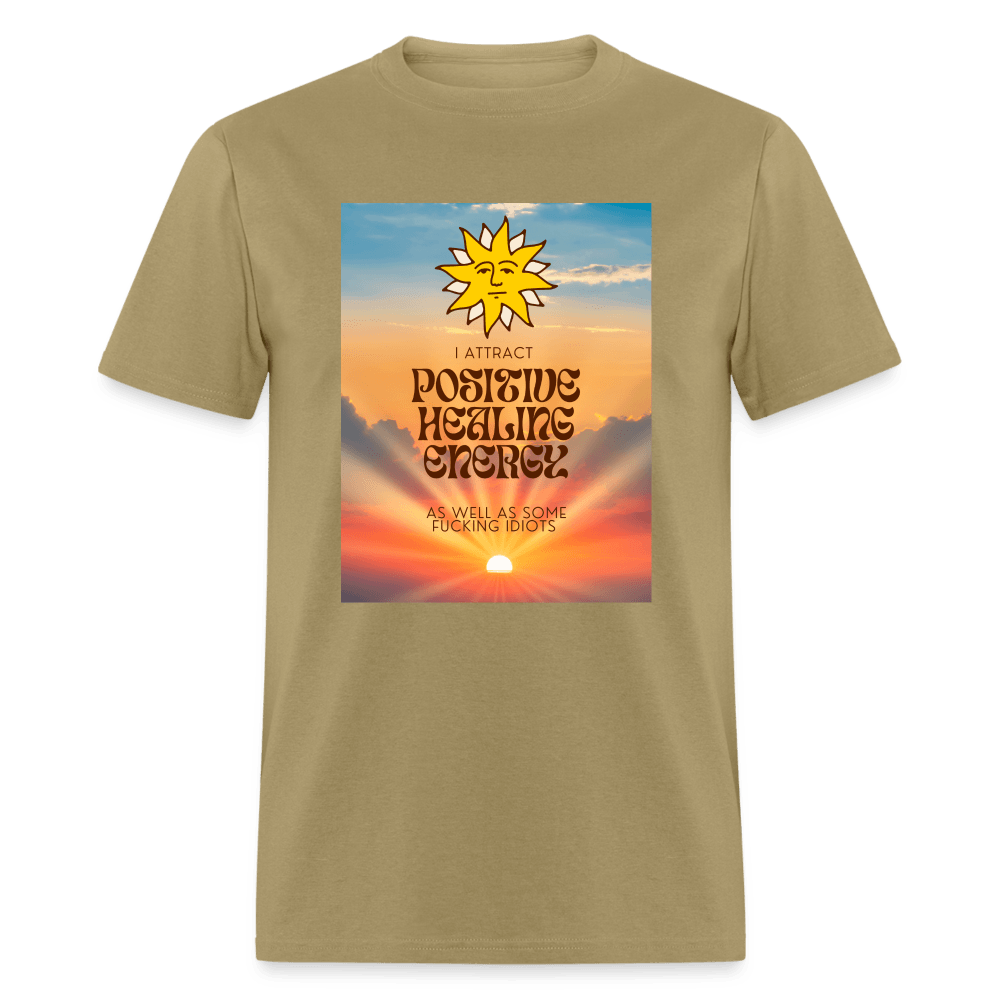 I Attract Positive Healing Energy and Some Idiots Unisex T-Shirt - khaki