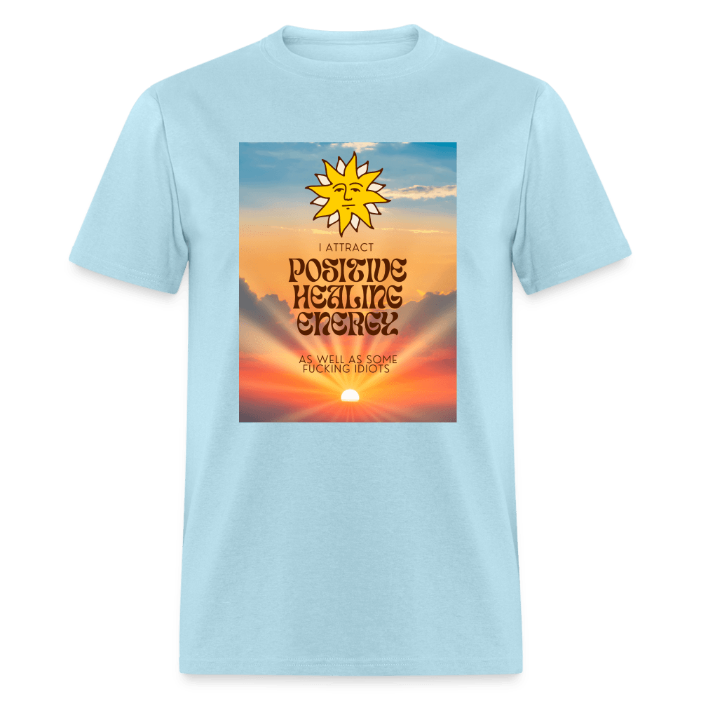 I Attract Positive Healing Energy and Some Idiots Unisex T-Shirt - powder blue