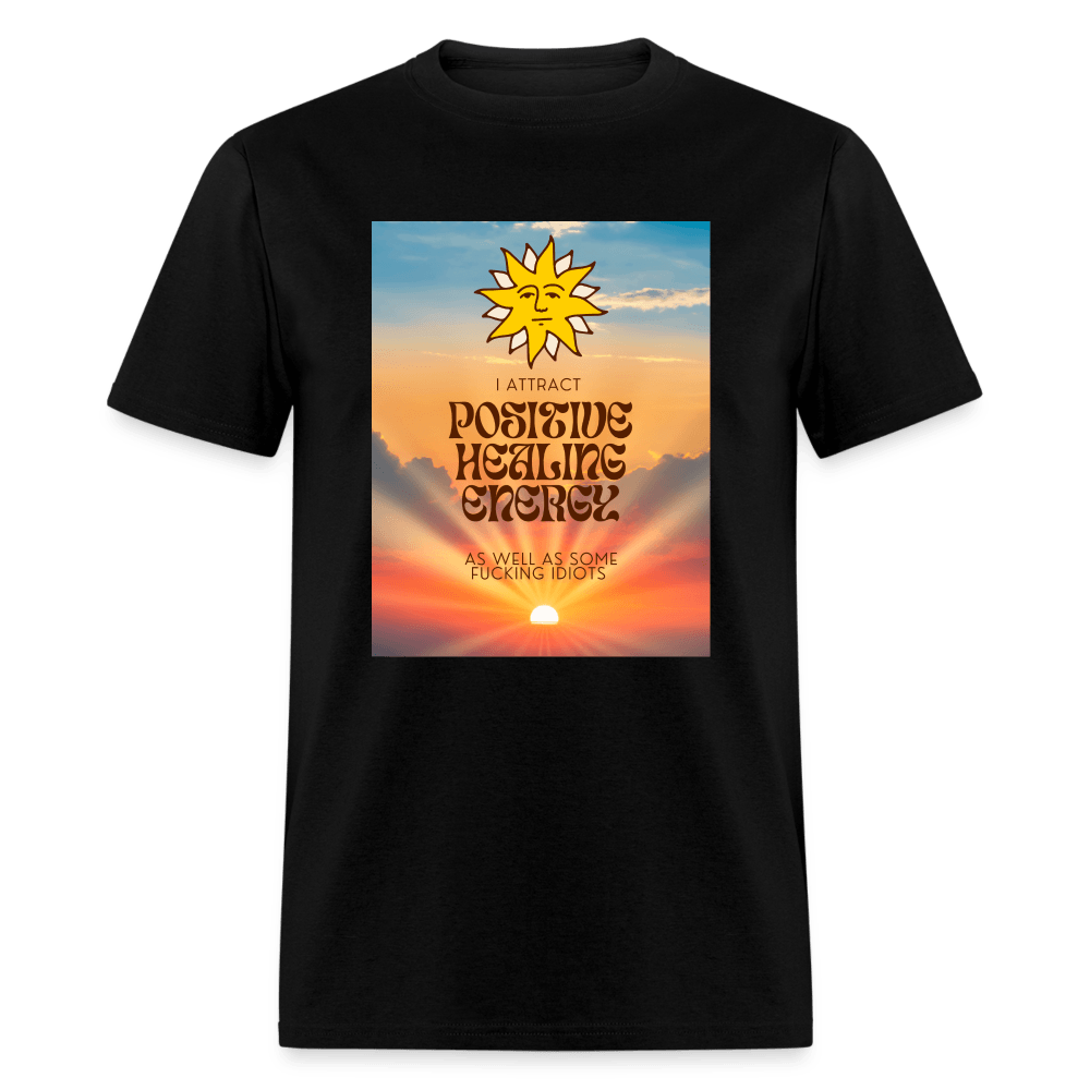 I Attract Positive Healing Energy and Some Idiots Unisex T-Shirt - black