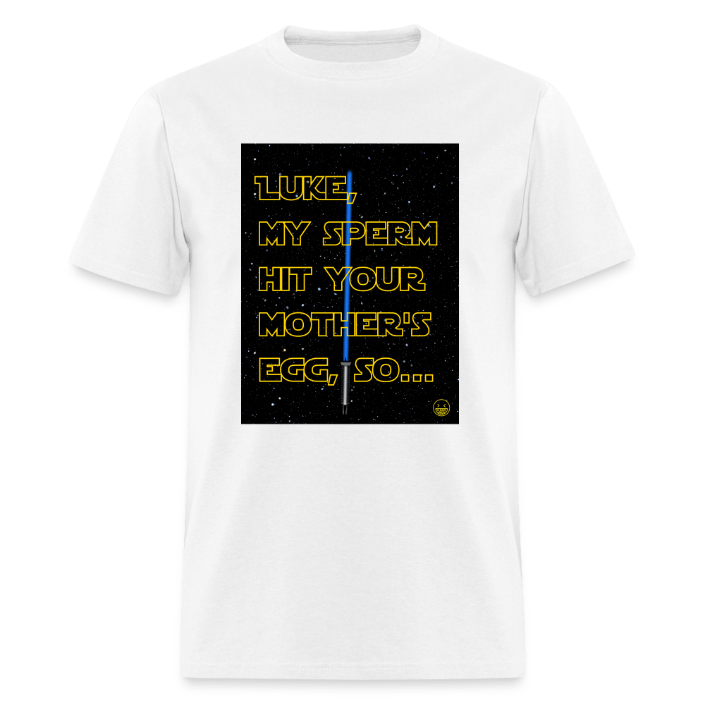 Luke My Sperm Hit Your Mother's Egg - Unisex T-Shirt - white
