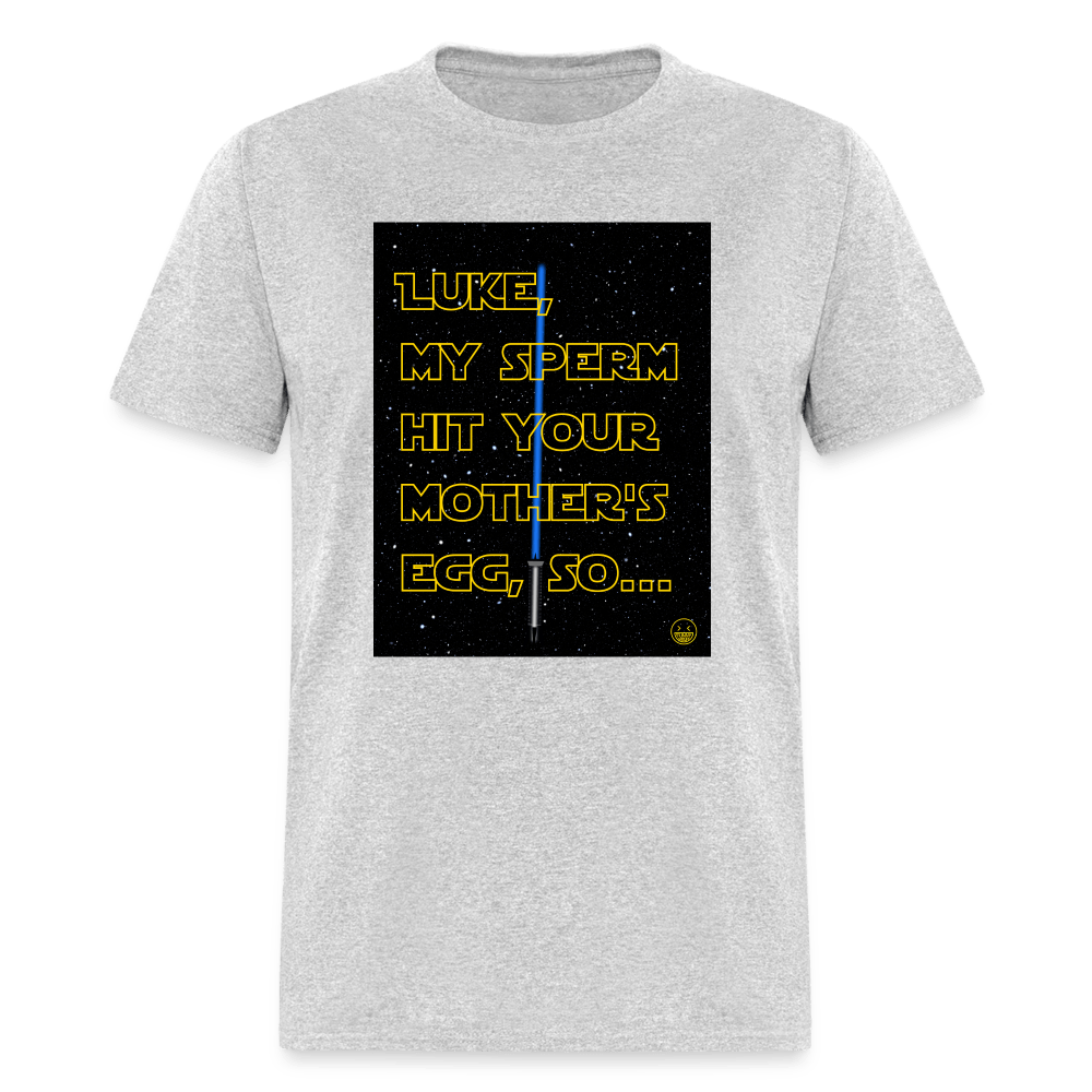 Luke My Sperm Hit Your Mother's Egg - Unisex T-Shirt - heather gray