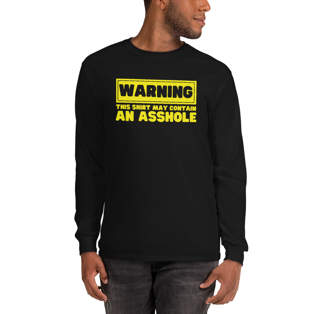 Warning! - May Contain an Asshole Long Sleeve Shirt