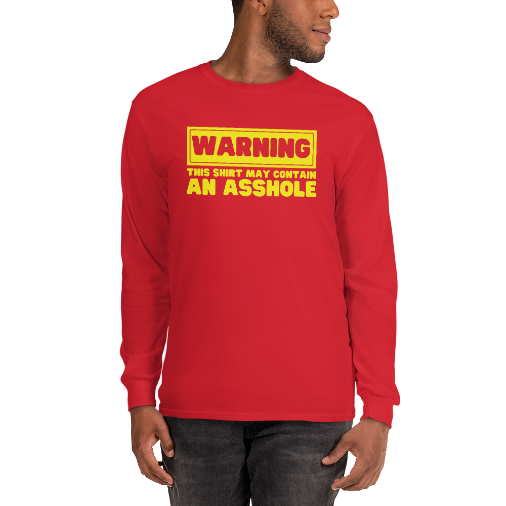 Warning! - May Contain an Asshole Long Sleeve Shirt