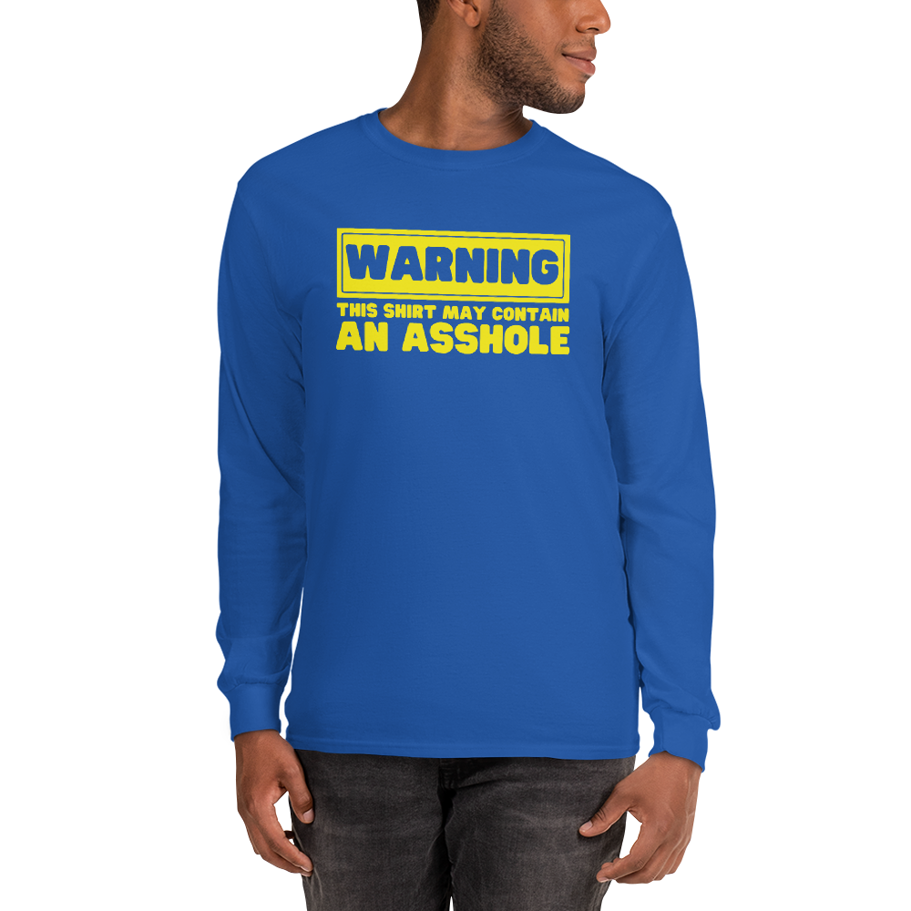 Warning! - May Contain an Asshole Long Sleeve Shirt