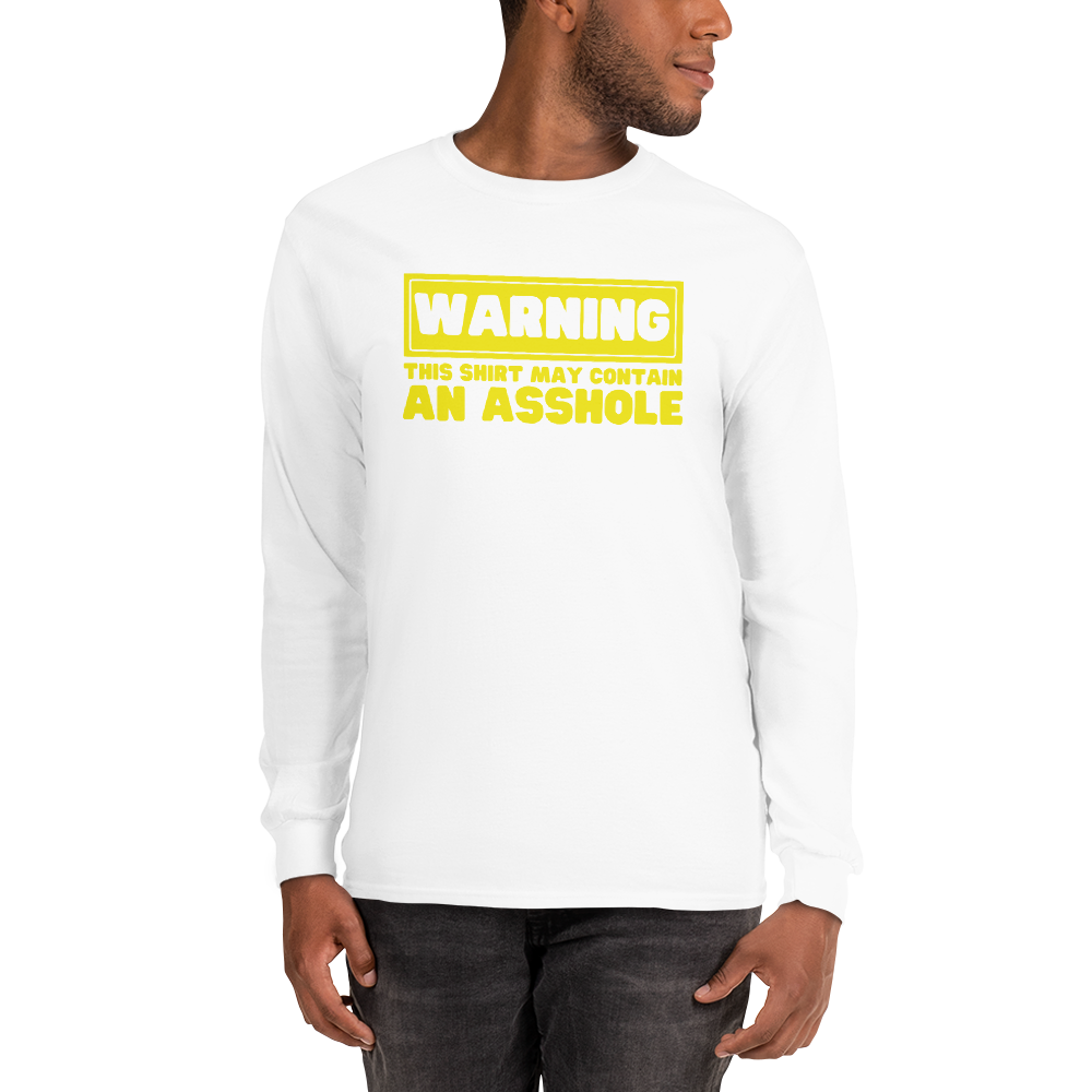 Warning! - May Contain an Asshole Long Sleeve Shirt