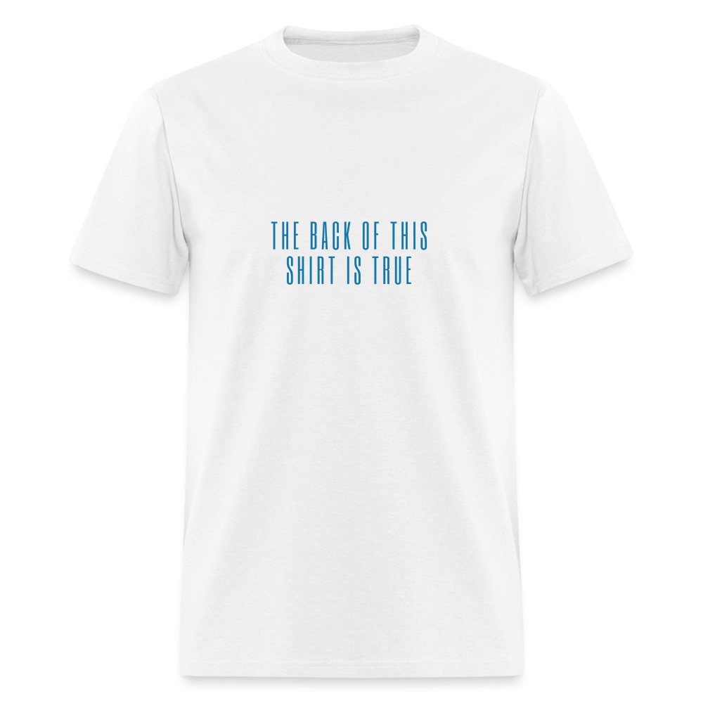 The Front is True - The Back is False Unisex T-shirt - white